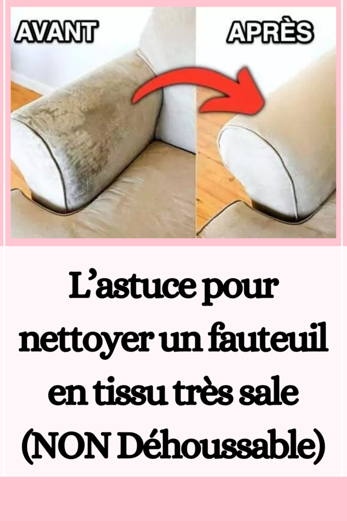 L'astuce pour nettoyer un fauteuil en tissu très sale