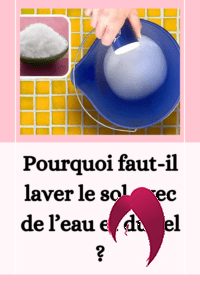 Pourquoi faut-il laver le sol avec de l’eau et du sel ?