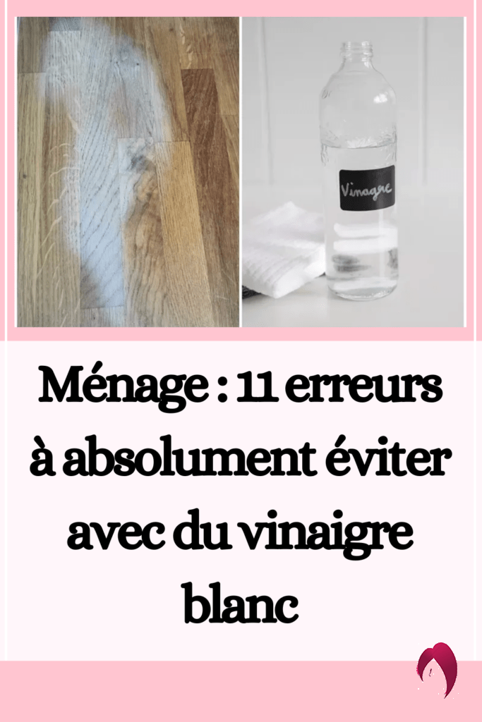 Ménage : 11 erreurs à absolument éviter avec du vinaigre blanc