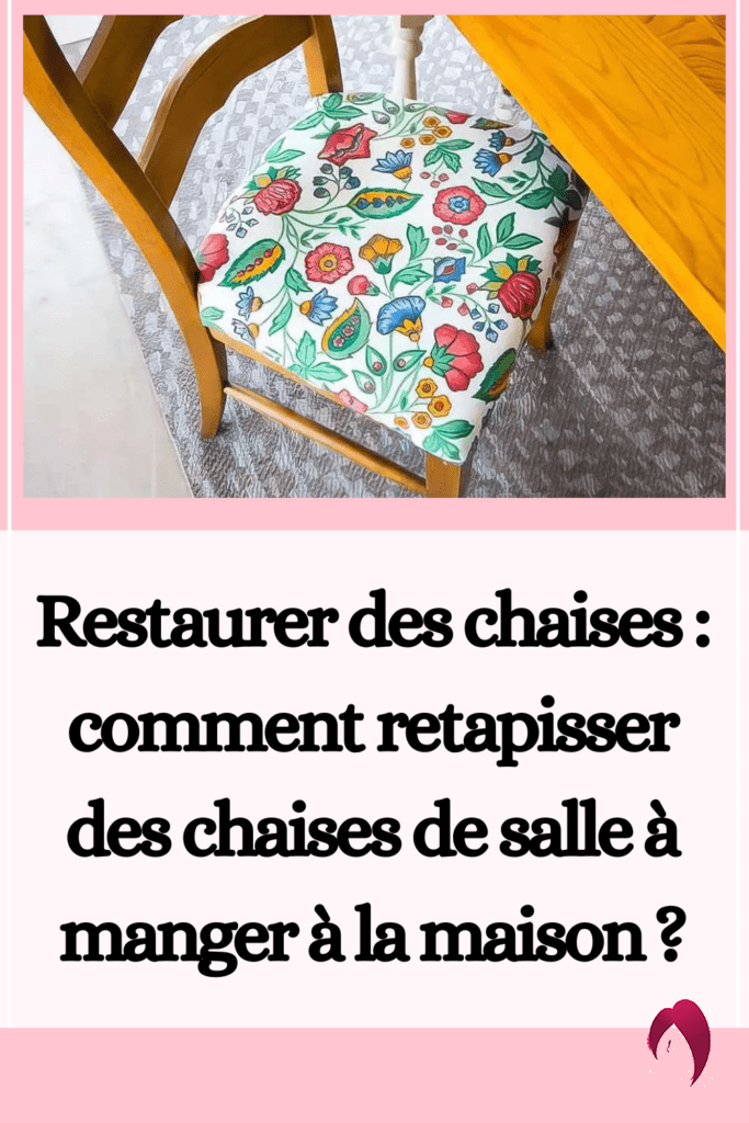 Restaurer des chaises : comment retapisser des chaises de salle à manger à la maison ?