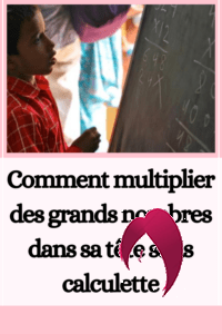 multiplier des grands nombres dans sa tête