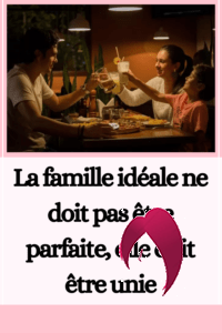 La famille idéale ne doit pas être parfaite, elle doit être unie