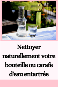 Nettoyer naturellement votre bouteille ou carafe d'eau entartrée