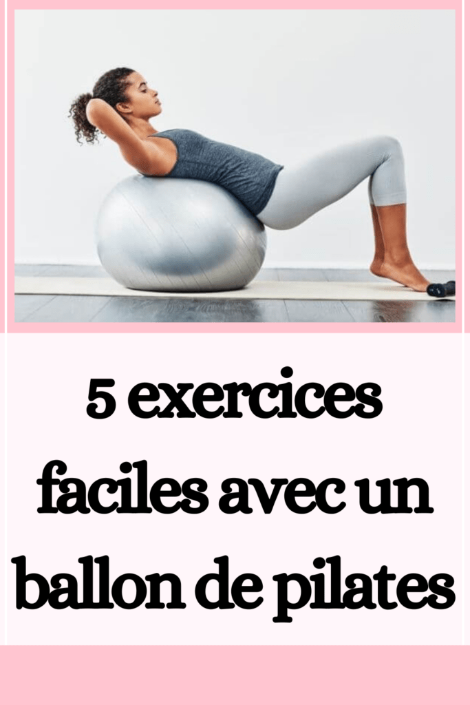 5 exercices faciles avec un ballon de pilates
