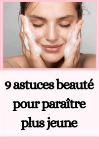 9 astuces beauté pour paraître plus jeune