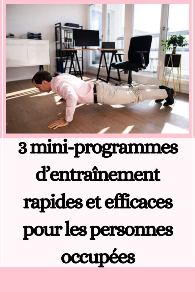 3 mini-programmes d’entraînement rapides et efficaces pour les personnes occupées