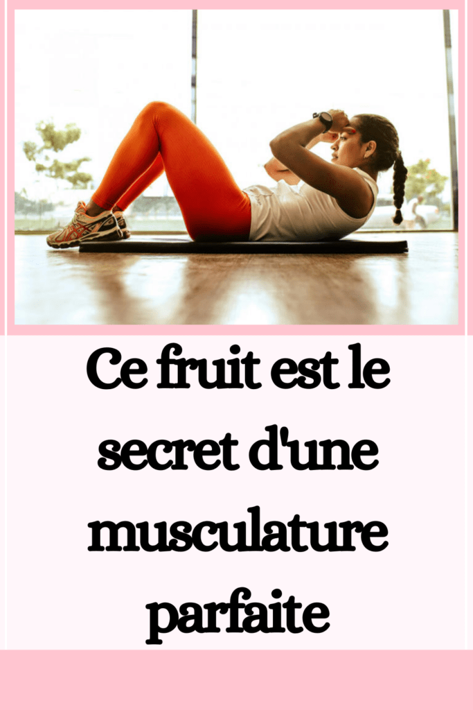 Ce fruit est le secret d'une musculature parfaite