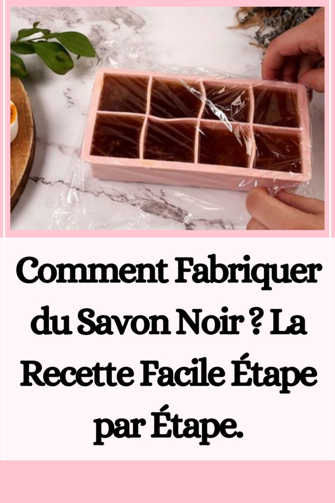 Fabriquer du Savon Noir