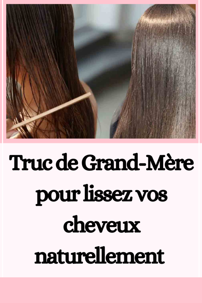 Truc de Grand-Mère pour lissez vos cheveux naturellement 