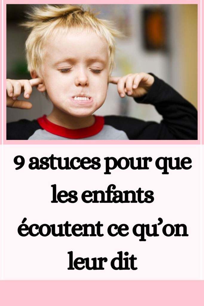 9 astuces pour que les enfants écoutent ce qu’on leur ditt