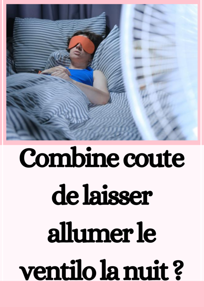 Combine coute de laisser allumer le ventilo la nuit ?