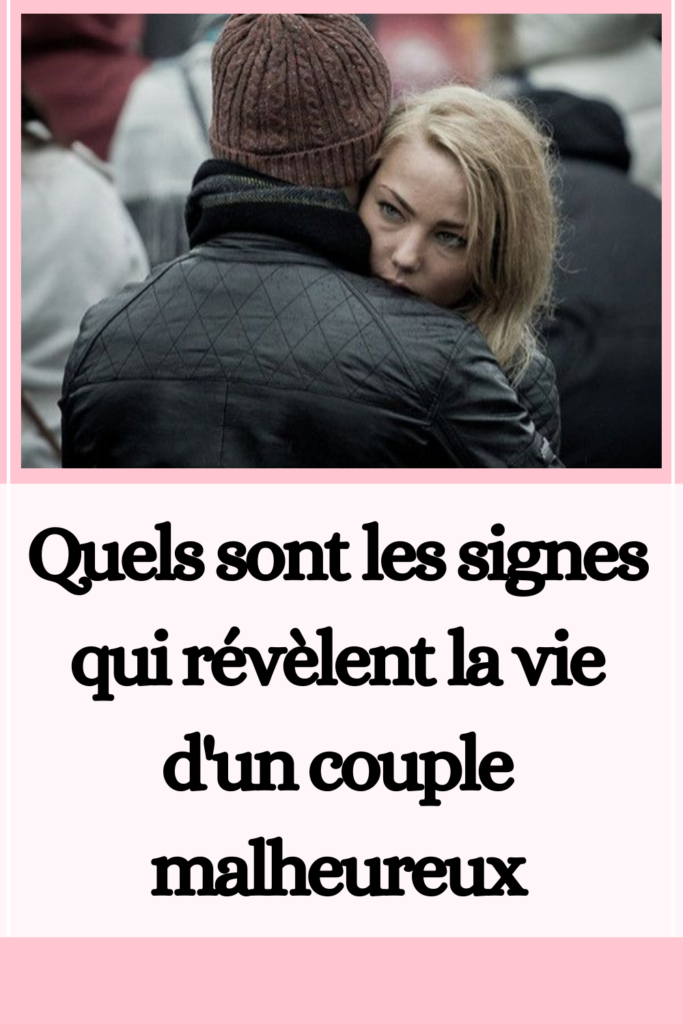 Quels sont les signes qui révèlent la vie d'un couple malheureux