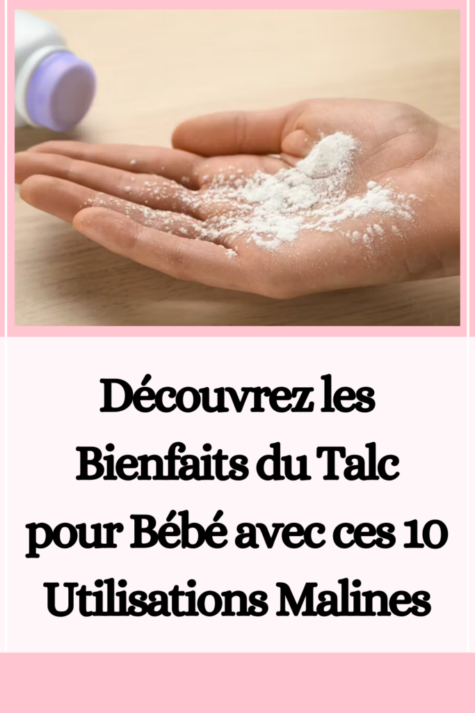 Découvrez les Bienfaits du Talc pour Bébé avec ces 10 Utilisations Malines
