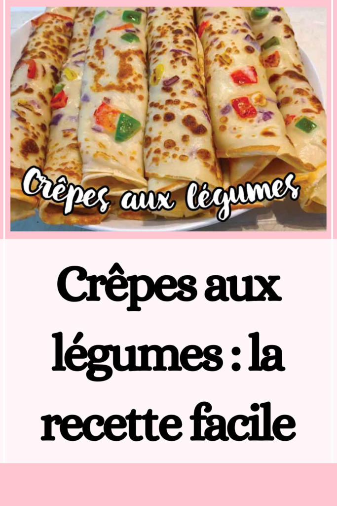 Crêpes aux légumes : la recette facile