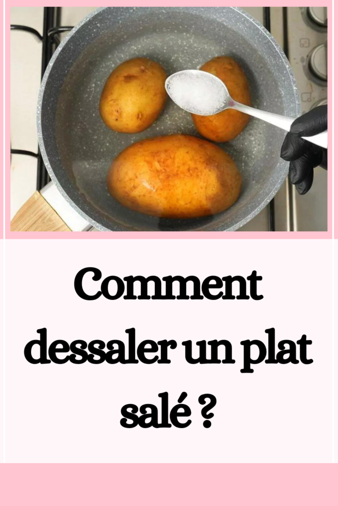 comment dessaler un plat salé ?
