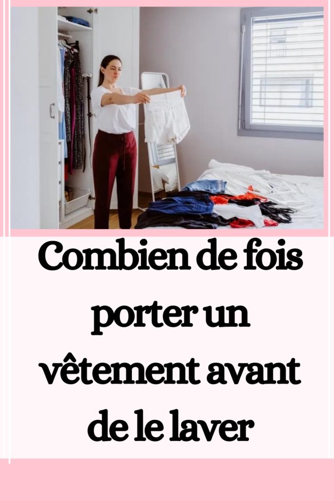 Combien de fois porter un vêtement avant de le laver