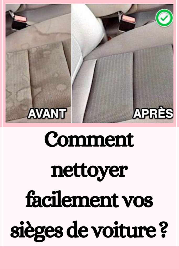 Comment nettoyer facilement vos sièges de voiture