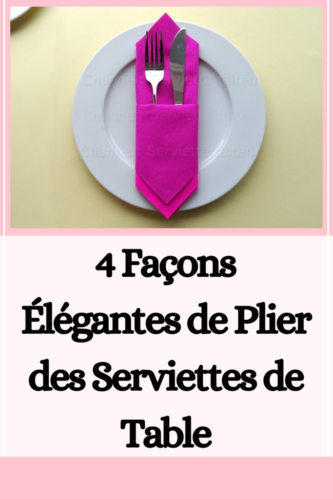 Façons Élégantes de Plier des Serviettes de Table