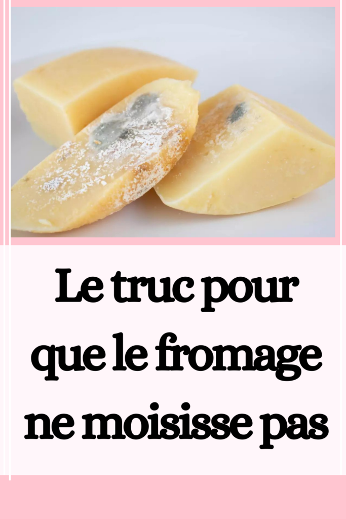 Le truc pour que le fromage ne moisisse pas