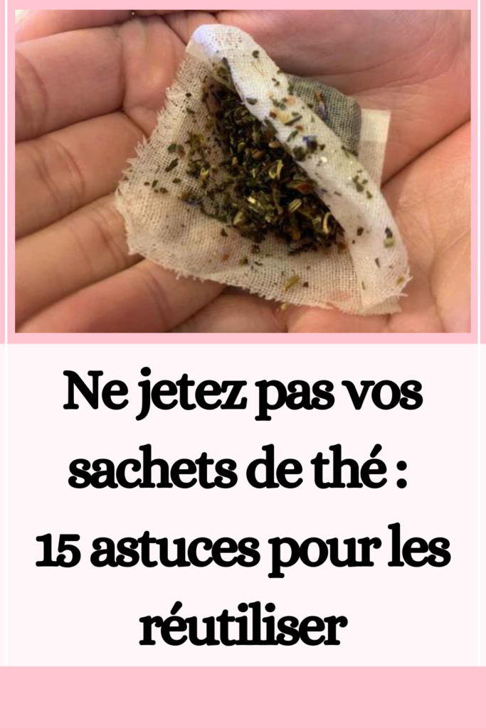 Ne jetez pas vos sachets de thé