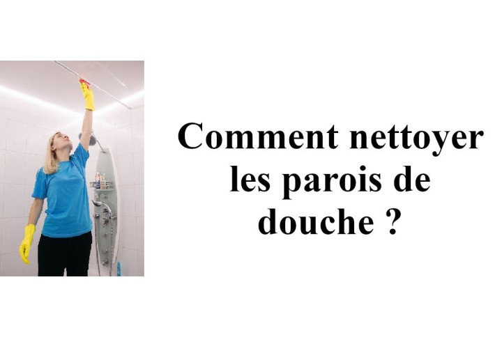 Comment Nettoyer la Paroi de Douche ?