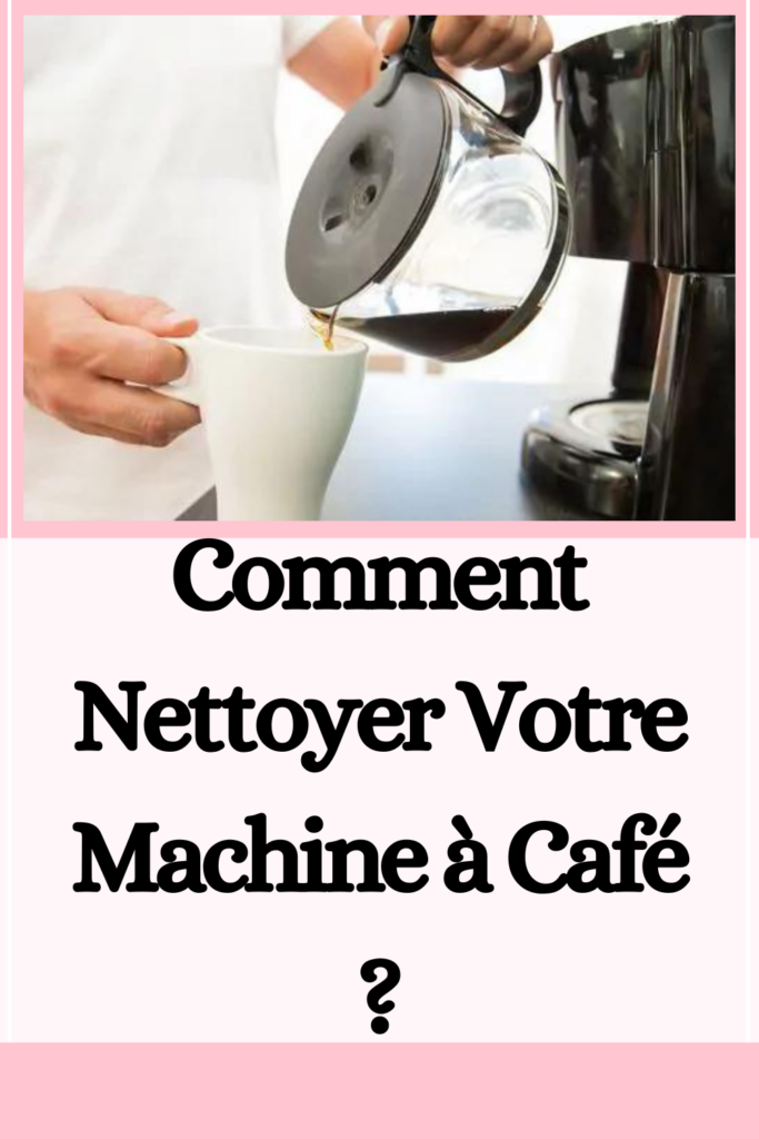 Comment Nettoyer Votre Machine à Café