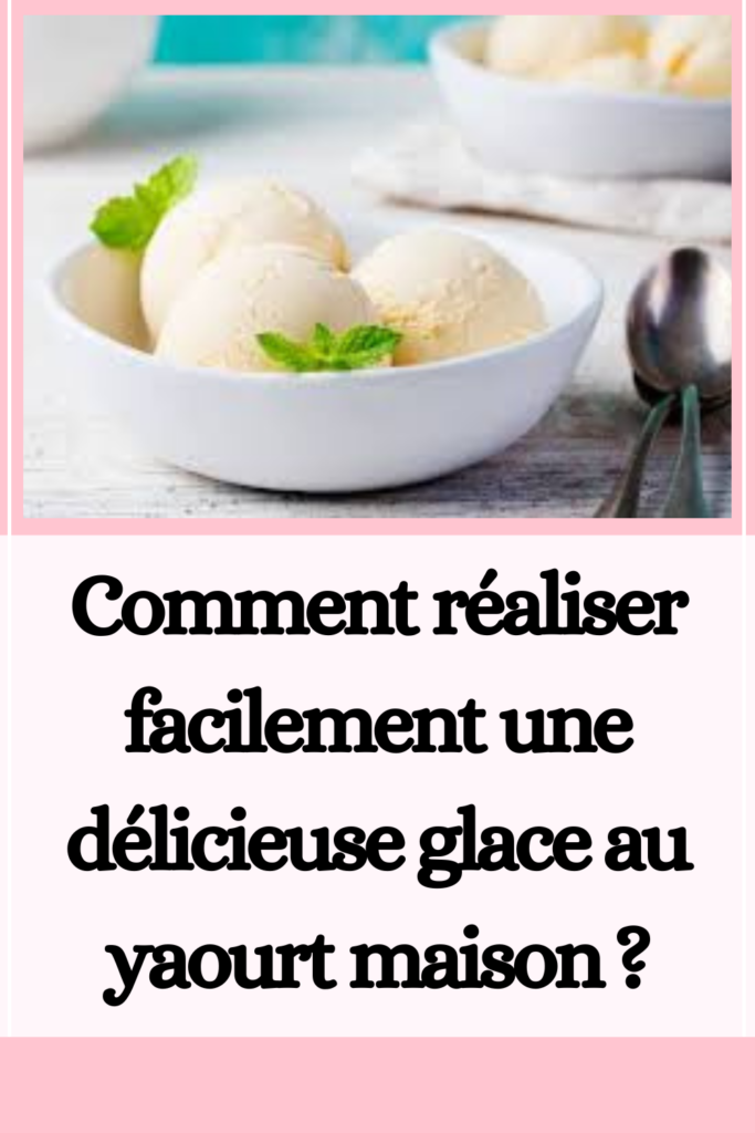 Comment réaliser facilement une délicieuse glace au yaourt maison ?