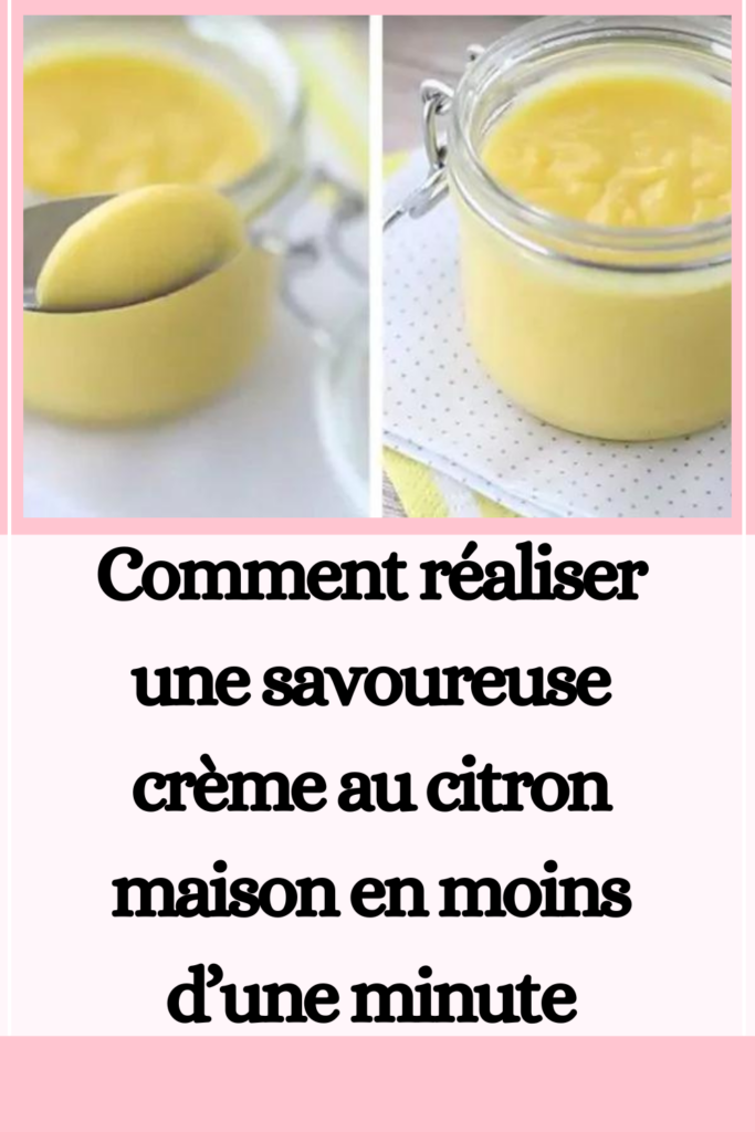 Voici comment préparer une délicieuse crème au citron faite maison en moins d’une minute