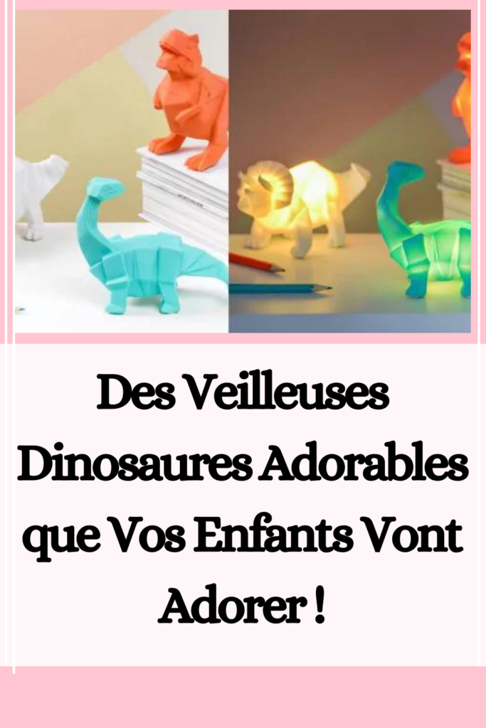 Des Veilleuses Dinosaures Adorables que Vos Enfants Vont Adorer !