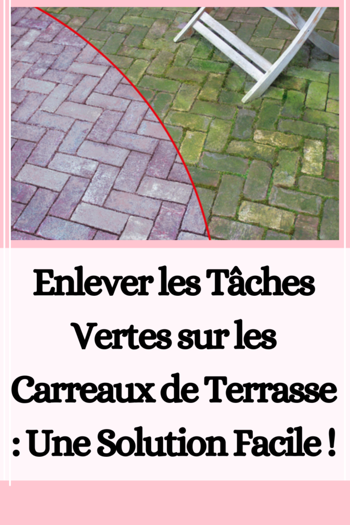 Enlever les Tâches Vertes sur les Carreaux de Terrasse