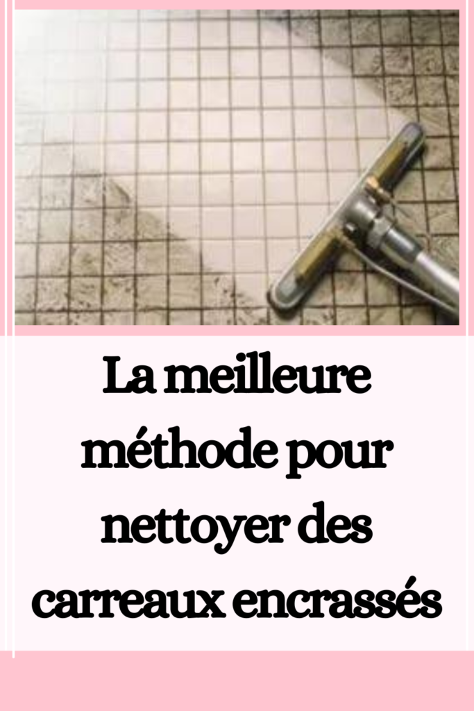 La meilleure méthode pour nettoyer des carreaux encrassés