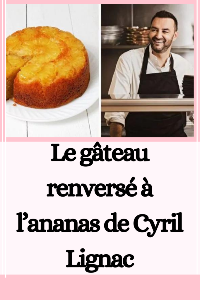 Le gâteau renversé à l’ananas de Cyril Lignac-750x394