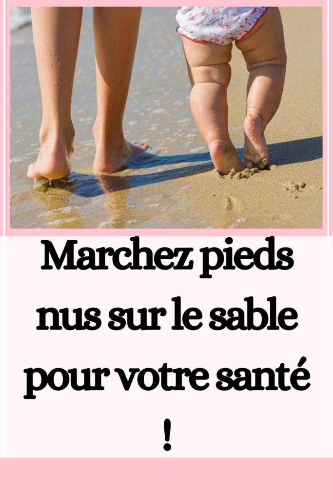 Marchez pieds nus sur le sable pour votre santé !