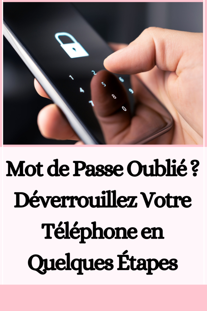 Mot de Passe Oublié ? Déverrouillez Votre Téléphone en Quelques Étapes