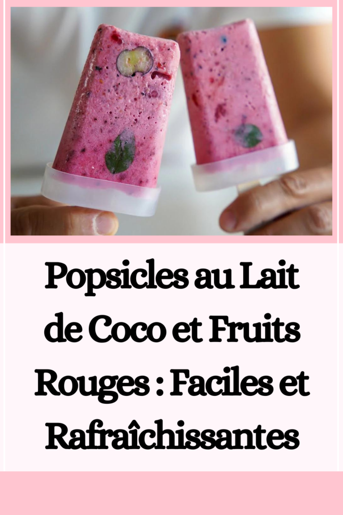 Popsicles au Lait de Coco et Fruits Rouges