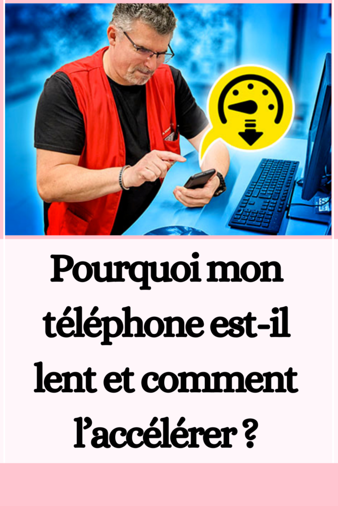 Pourquoi mon téléphone est-il lent et comment l’accélérer 