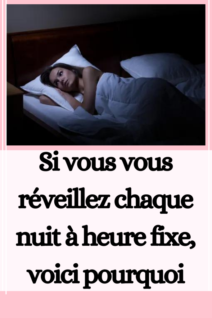 Pourquoi vous réveillez chaque nuit à la même heure