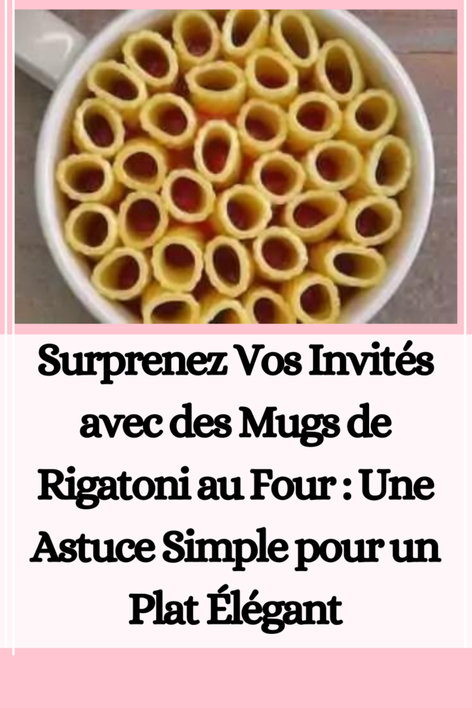 Surprenez Vos Invités avec des Mugs de Rigatoni au Four