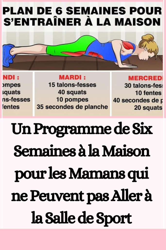 Un Programme de Six Semaines à la Maison pour les Mamans qui ne Peuvent pas Aller à la Salle de Sport