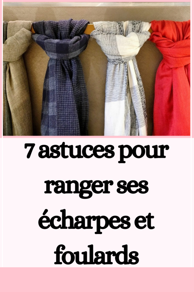 7 astuces pour ranger ses écharpes et foulards