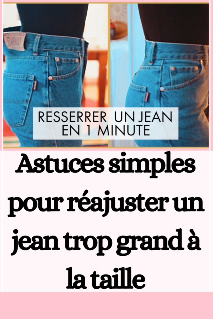 Astuces simples pour réajuster un jean trop grand à la taille