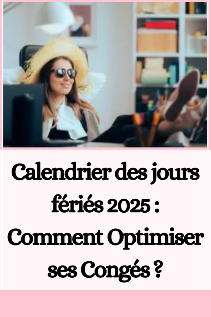 Calendrier des jours fériés 2025 : Comment Optimiser ses Congés ?
