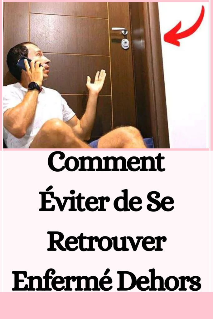 Comment Éviter de Se Retrouver Enfermé Dehors