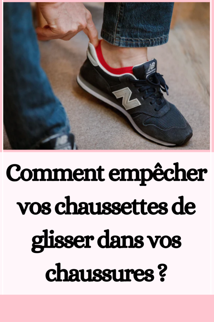 empêcher vos chaussettes de glisser dans vos chaussures