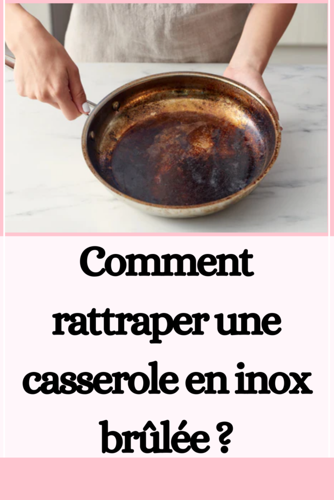 une casserole en inox brûlée