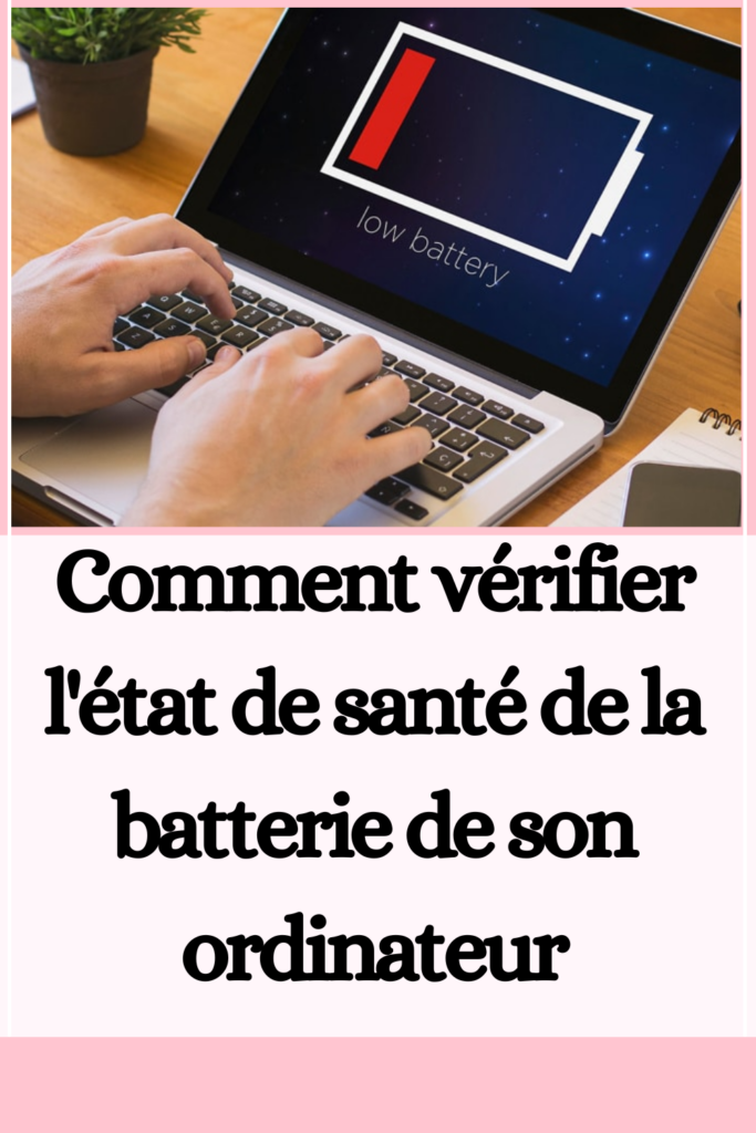 Comment vérifier l'état de santé de la batterie de son ordinateur