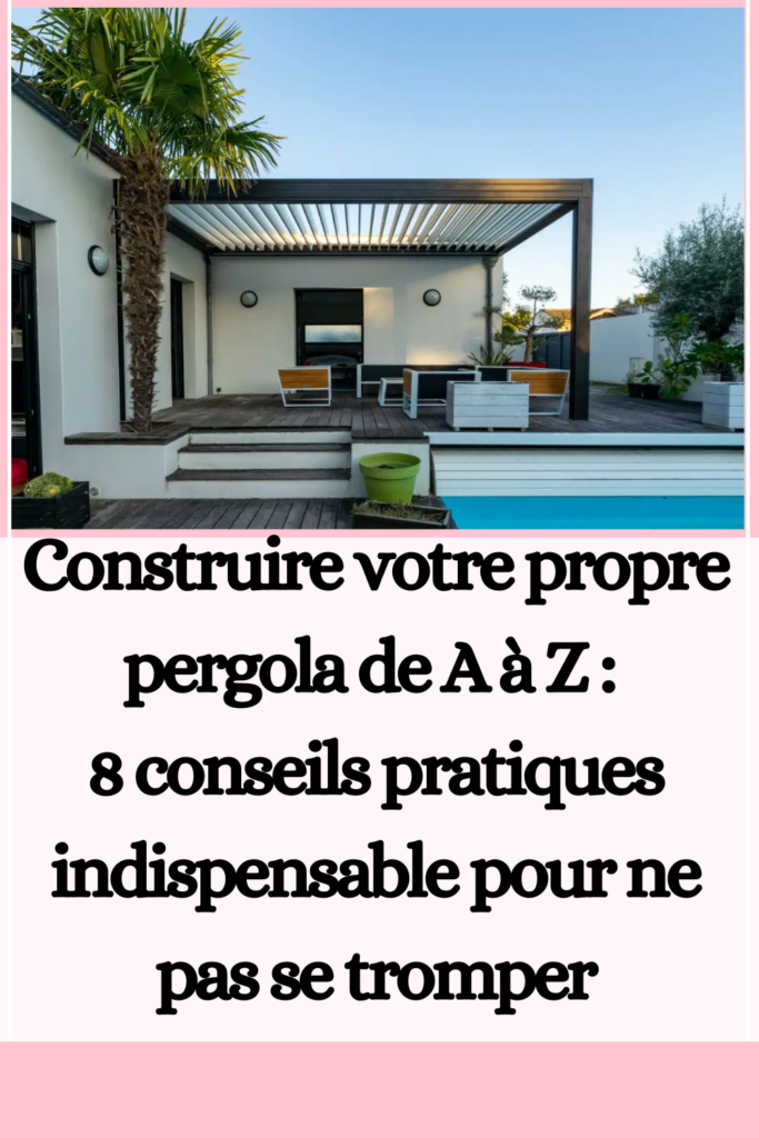 Construire votre propre pergola