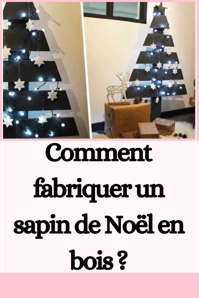 Comment fabriquer un sapin de Noël en bois ?