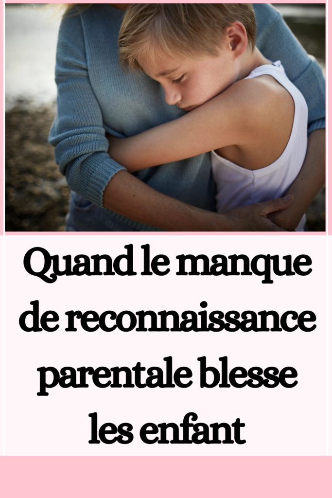 Quand le manque de reconnaissance parentale blesse les enfant