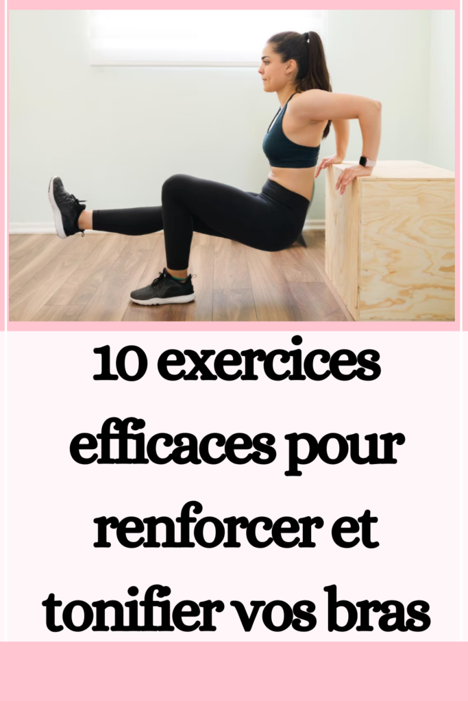 10 exercices efficaces pour renforcer et tonifier vos bras